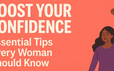 Boost Your Confidence: Essential Tips Every Woman Should Know