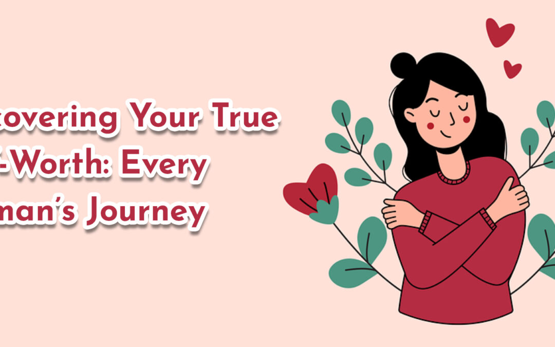 Discovering Your True Self-Worth: Every Woman’s Journey