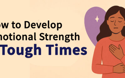 How to Develop Emotional Strength in Tough Times