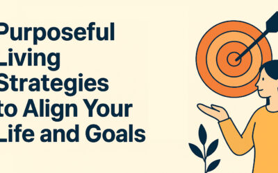 Purposeful Living Strategies to Align Your Life and Goals