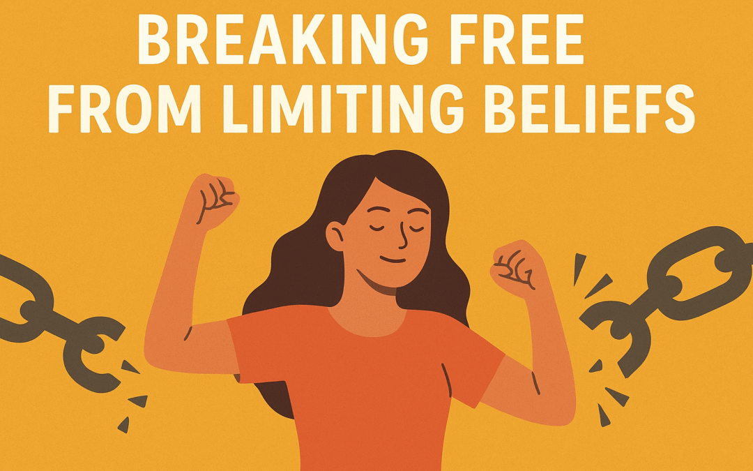 Breaking Free from Limiting Beliefs: Redefine What’s Possible for You