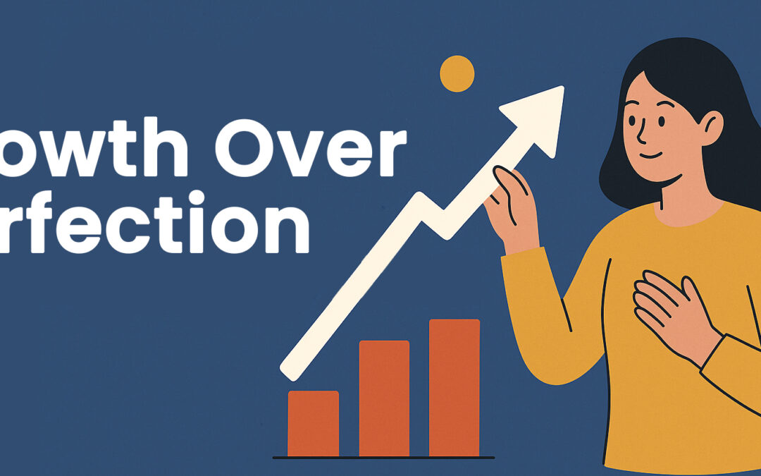 Growth Over Perfection