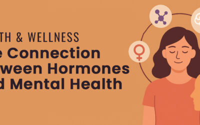 Health & Wellness: The Connection Between Hormones and Mental Health