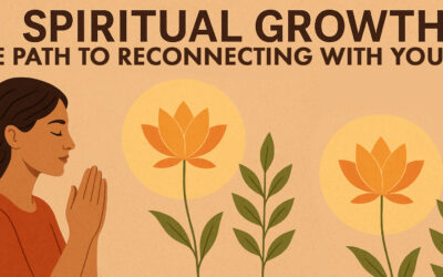 Spiritual Growth: The Path to Reconnecting with Yourself