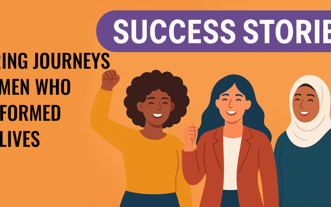 Success Stories: Inspiring Journeys of Women Who Transformed Their Lives