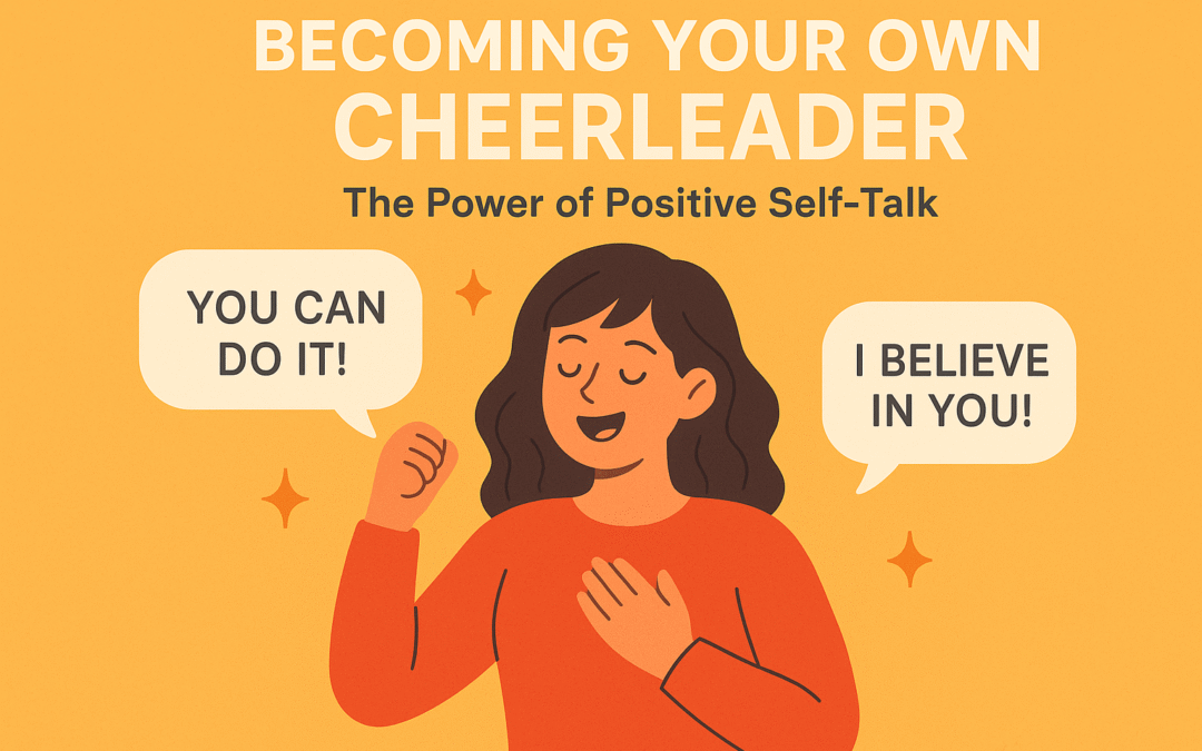 Becoming Your Own Cheerleader: The Power of Positive Self-Talk