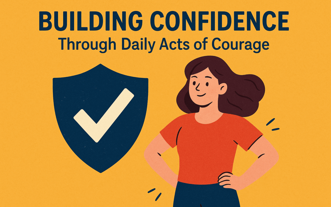 Building Confidence Through Daily Acts of Courage