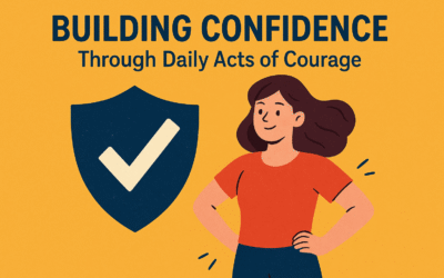 Building Confidence Through Daily Acts of Courage