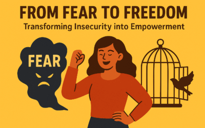 From Fear to Freedom: Transforming Insecurity into Empowerment