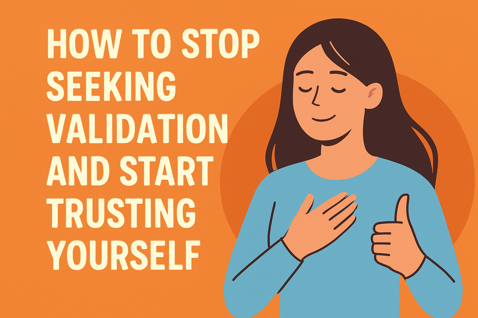 How to Stop Seeking Validation and Start Trusting Yourself