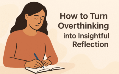 How to Turn Overthinking into Insightful Reflection