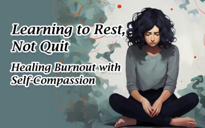 Learning to Rest, Not Quit: Healing Burnout with Self-Compassion