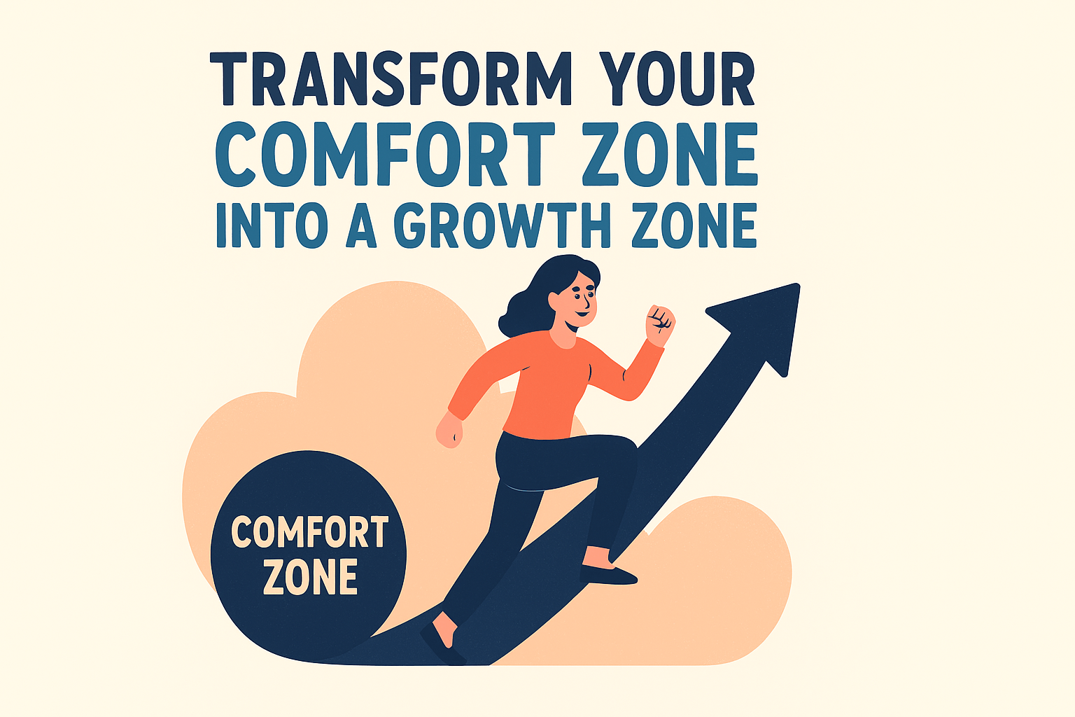 Transform Your Comfort Zone into a Growth Zone
