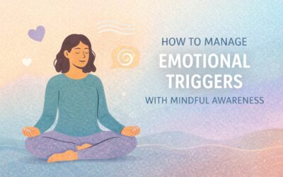 How to Manage Emotional Triggers with Mindful Awareness