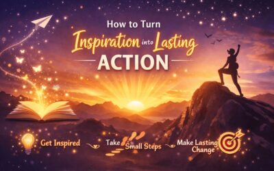 How to Turn Inspiration into Lasting Action