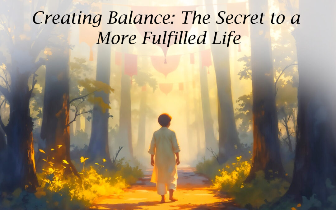 Creating Balance: The Secret to a More Fulfilled Life