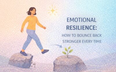 Emotional Resilience: How to Bounce Back Stronger Every Time