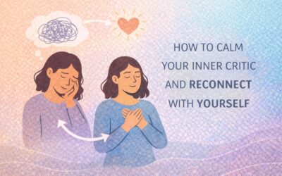 How to Calm Your Inner Critic and Reconnect with Yourself