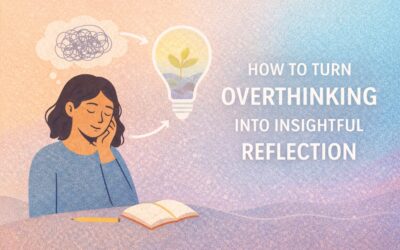 How to Turn Overthinking into Insightful Reflection