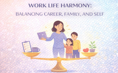 Work Life Harmony: Balancing Career, Family, and Self