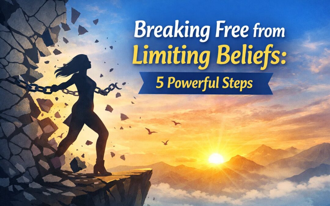 Breaking Free from Limiting Beliefs 5 Powerful Steps