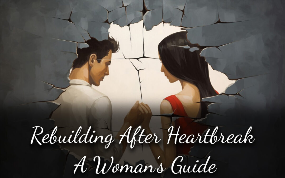 Rebuilding After Heartbreak A Woman's Guide