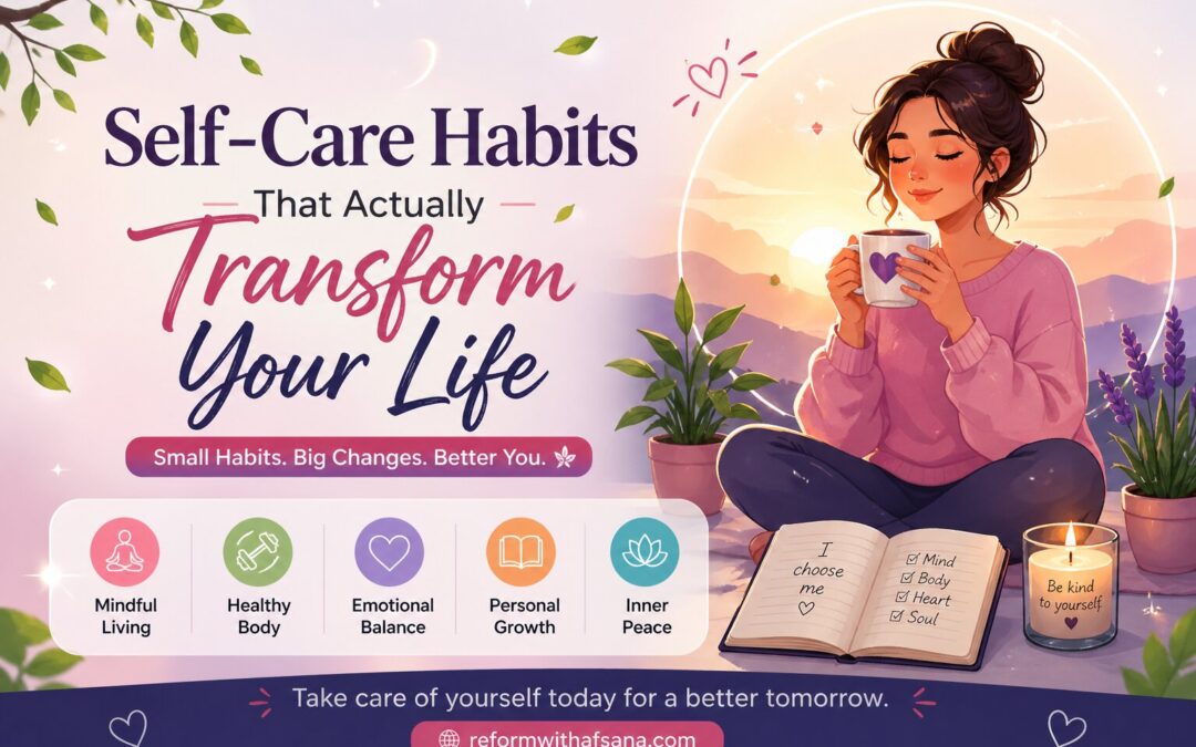 Self-Care Habits That Actually Transform Your Life