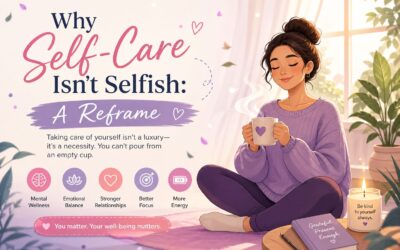 Why Self-Care Isn’t Selfish: A Reframe