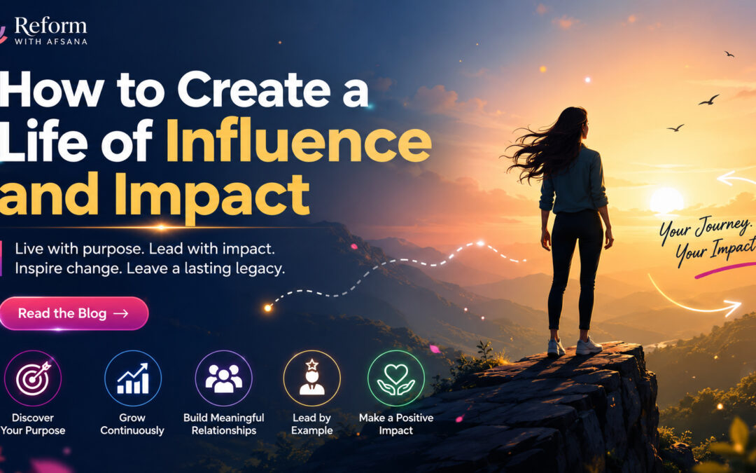 How to Create a Life of Influence and Impact