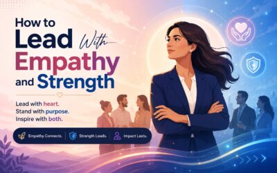 How to Lead With Empathy and Strength